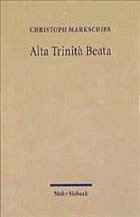 Alta Trinita Beata: Gesammelte Studien zur altchristlichen Trinitätstheologie Religion & Esotericism