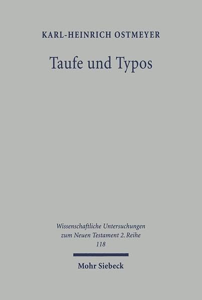 Taufe und Typos: Elemente und Theologie der Tauftypologien in 1.Korinther 10 und 1.Petrus 3 (Wissenschaftliche Untersuchungen zum Neuen Testament 2. Reihe, Band 118) Religion & Esotericism