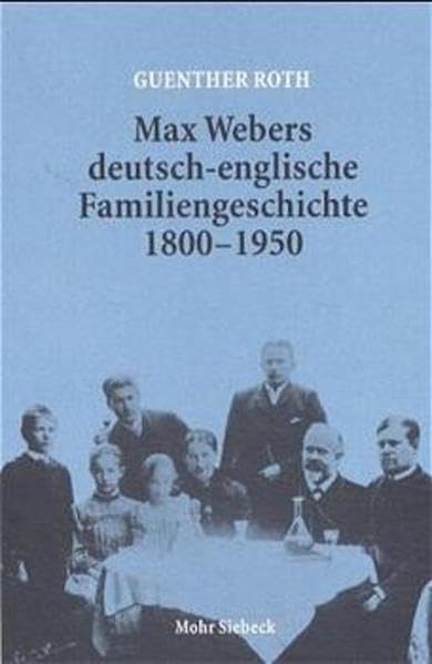 Max Webers deutsch-englische Familiengeschichte 1800 - 1950 Social Sciences