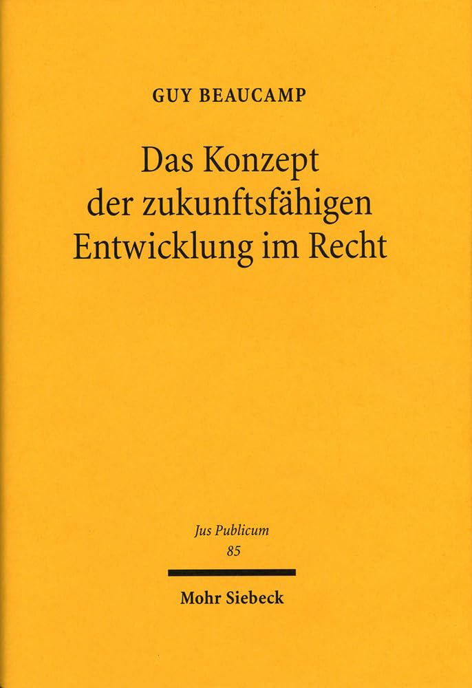 Das Konzept der zukunftsfähigen Entwicklung im Recht: Untersuchungen zur völkerrechtlichen, europarechtlichen, verfassungsrechtlichen und ... Leitbildes (Jus Publicum, Band 85) Law
