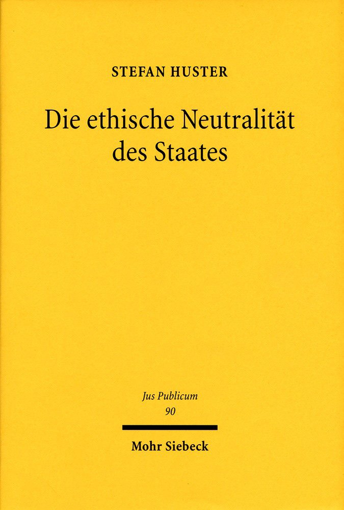 Die ethische Neutralität des Staates: Eine liberale Interpretation der Verfassung (Jus Publicum, Band 90) Law