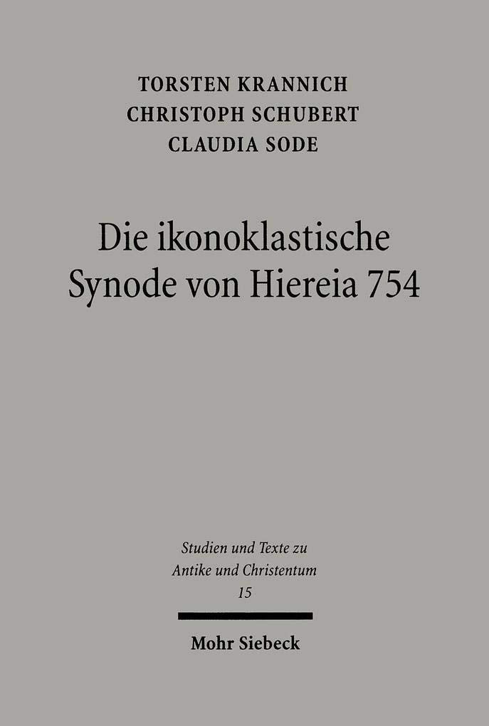 Die ikonoklastische Synode von Hiereia 754: Text, Übersetzung und Kommentar ihres Horos (Studien und Texte zu Antike und Christentum / Studies and Texts in Antiquity and Christianity, Band 15) Philosophy