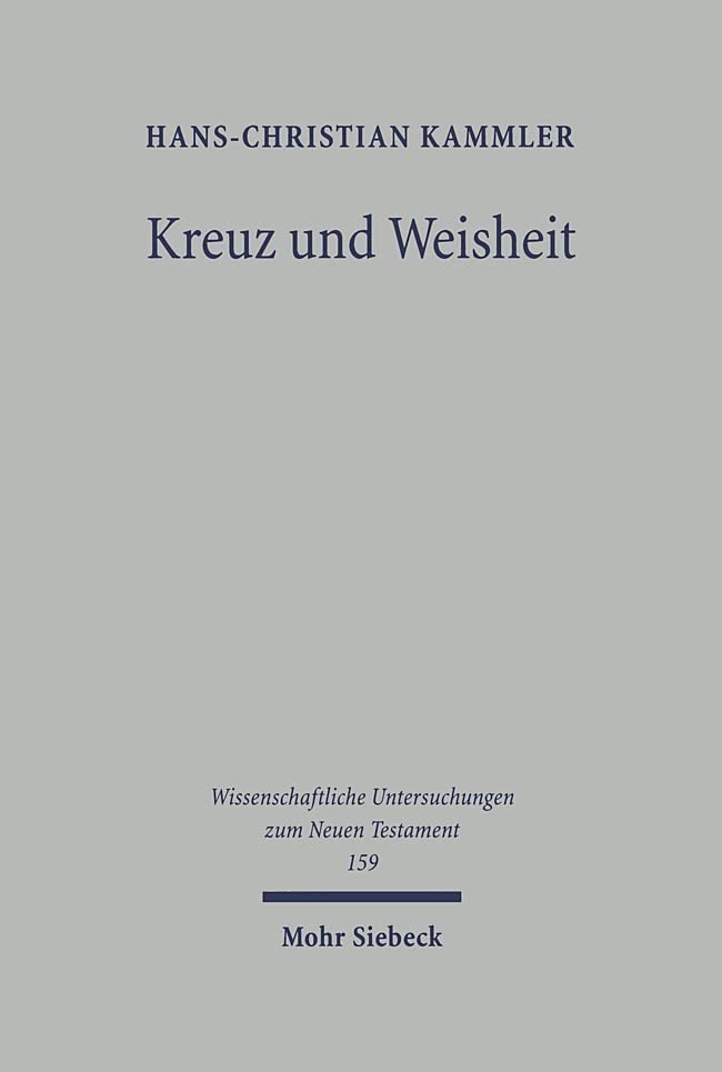 Kreuz und Weisheit: Eine exegetische Untersuchung zu 1 Kor 1,10-3,4 (Wissenschaftliche Untersuchungen zum Neuen Testament, Band 159) Law