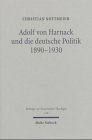 Adolf von Harnack und die deutsche Politik 1890-1930: Eine biographische Studie zum Verhältnis von Protestantismus, Wissenschaft und Politik (Beiträge zur historischen Theologie) Politics & Society Books