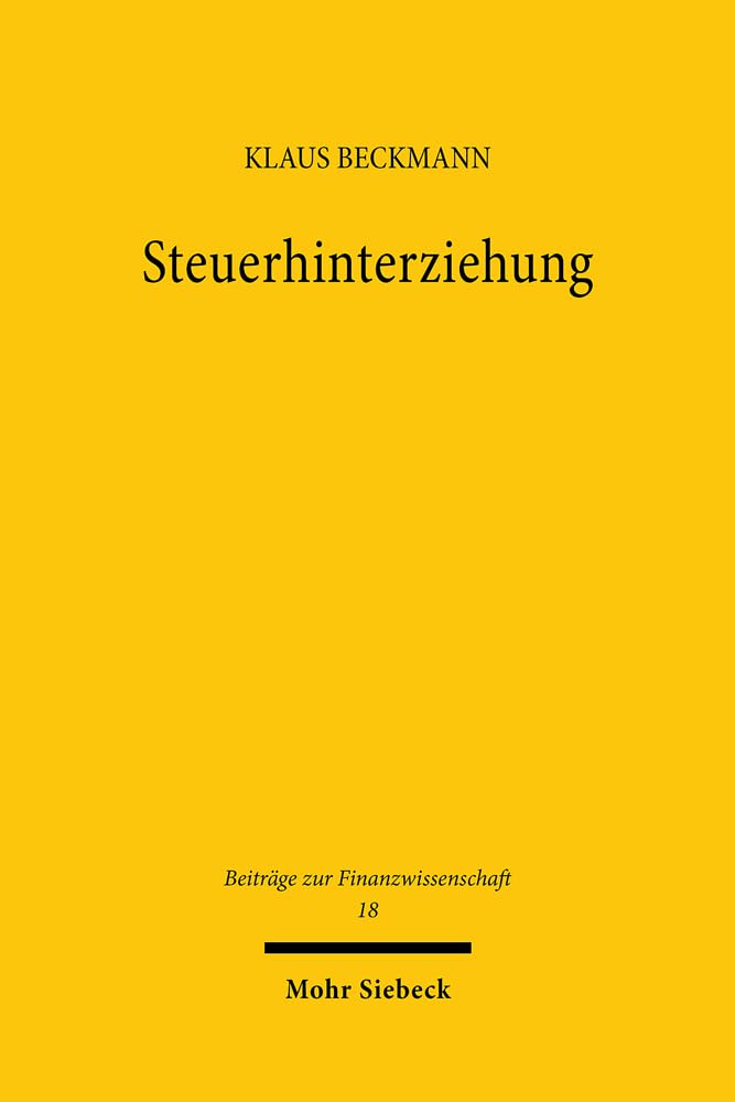 Steuerhinterziehung: Individuelle Entscheidung und finanzpolitische Konsequenzen (Beiträge zur Finanzwissenschaft, Band 18) Law