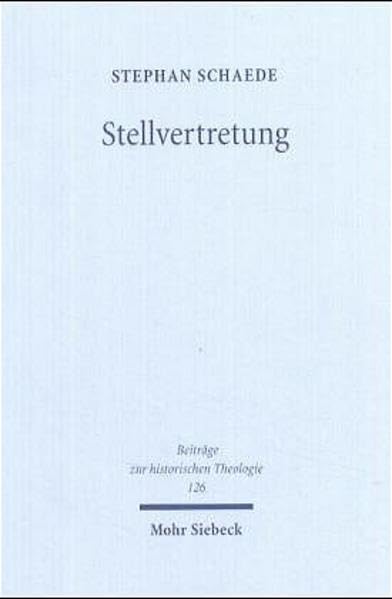 Stellvertretung: Begriffsgeschichtliche Studien zur Soteriologie (Beiträge zur historischen Theologie, Band 126) Religion & Esotericism