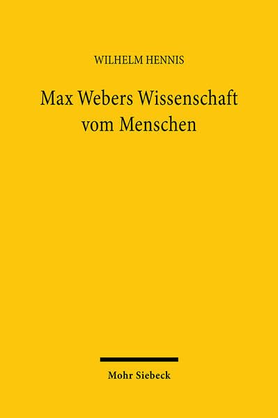 Max Webers Wissenschaft vom Menschen: Neue Studien zur Biographie des Werks Philosophy