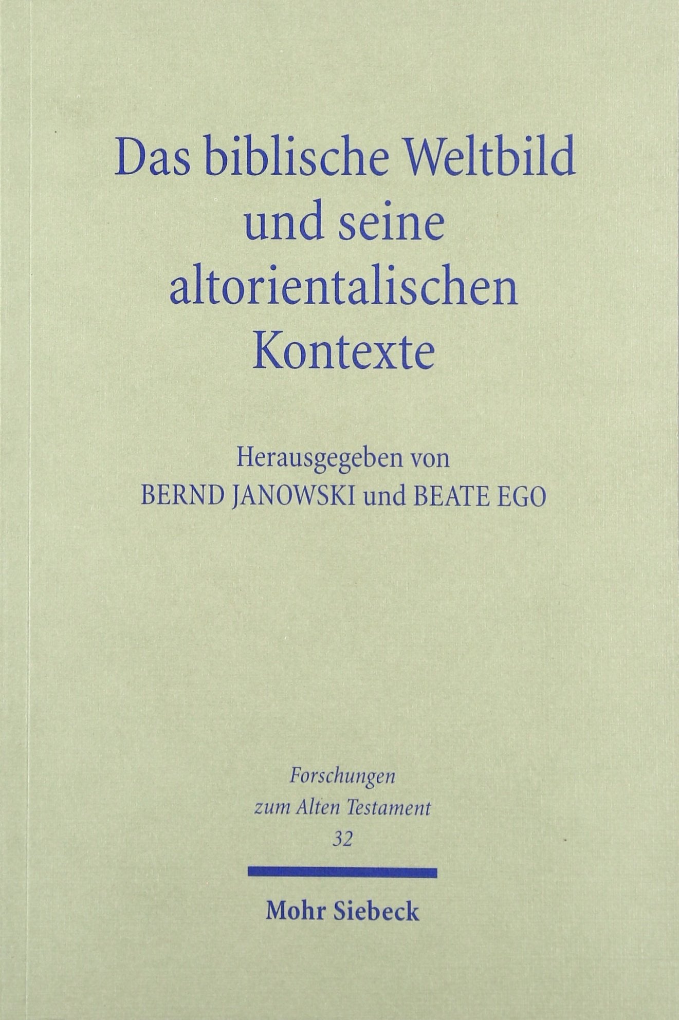 Das biblische Weltbild und seine altorientalischen Kontexte (Forschungen zum Alten Testament, Band 32) Philosophy