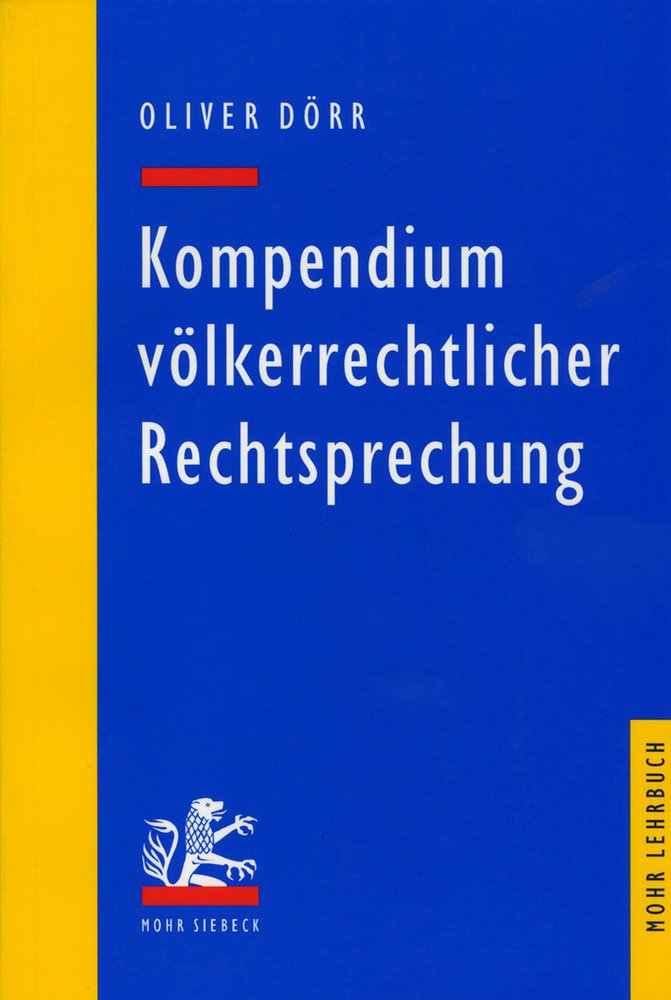 Kompendium völkerrechtlicher Rechtsprechung: Eine Auswahl für Studium und Praxis: Eine Auswahl für Studium und Praxis. Mit Beitr. in engl. Sprache (Mohr Lehrbuch) Law