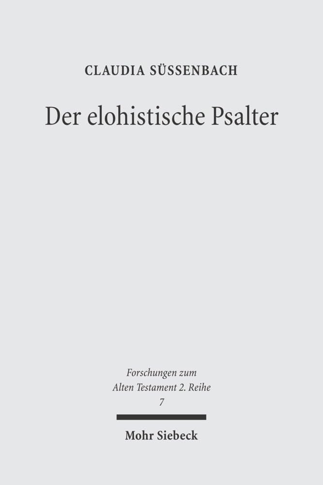 Der elohistische Psalter: Untersuchungen zu Komposition und Theologie von Ps 42-83 (Forschungen zum Alten Testament 2. Reihe, Band 7) Religion & Esotericism
