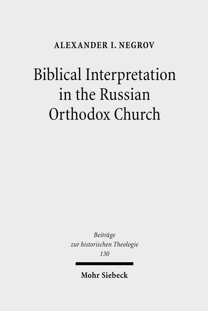 Biblical Interpretation in the Russian Orthodox Church: A Historical and Hermeneutical Perspective (Beiträge zur historischen Theologie, Band 130) Religion & Esotericism