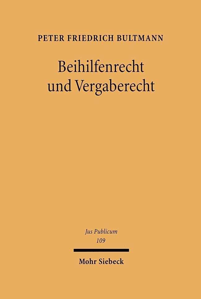 Beihilfenrecht und Vergaberecht: Beihilfen und öffentliche Aufträge als funktional äquivalente Instrumente der Wirtschaftslenkung - ein Leistungsvergleich (Jus Publicum, Band 109) Law