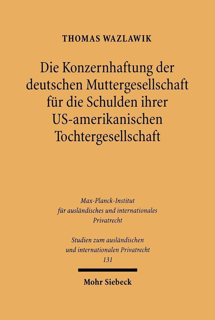 Die Konzernhaftung Der Deutschen Muttergesellschaft Fur Die Schulden Ihrer U.s.-amerikanischen Tochtergesellschaft: Eine Rechtsvergleichung book