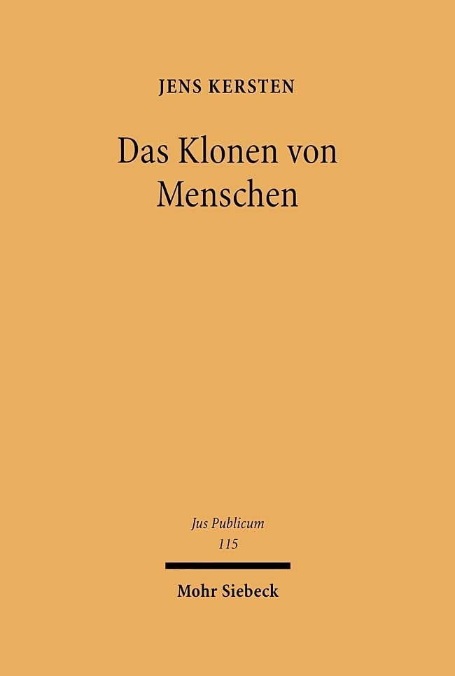 Das Klonen von Menschen: Eine verfassungs-, europa- und völkerrechtliche Kritik (Jus Publicum, Band 115) Law