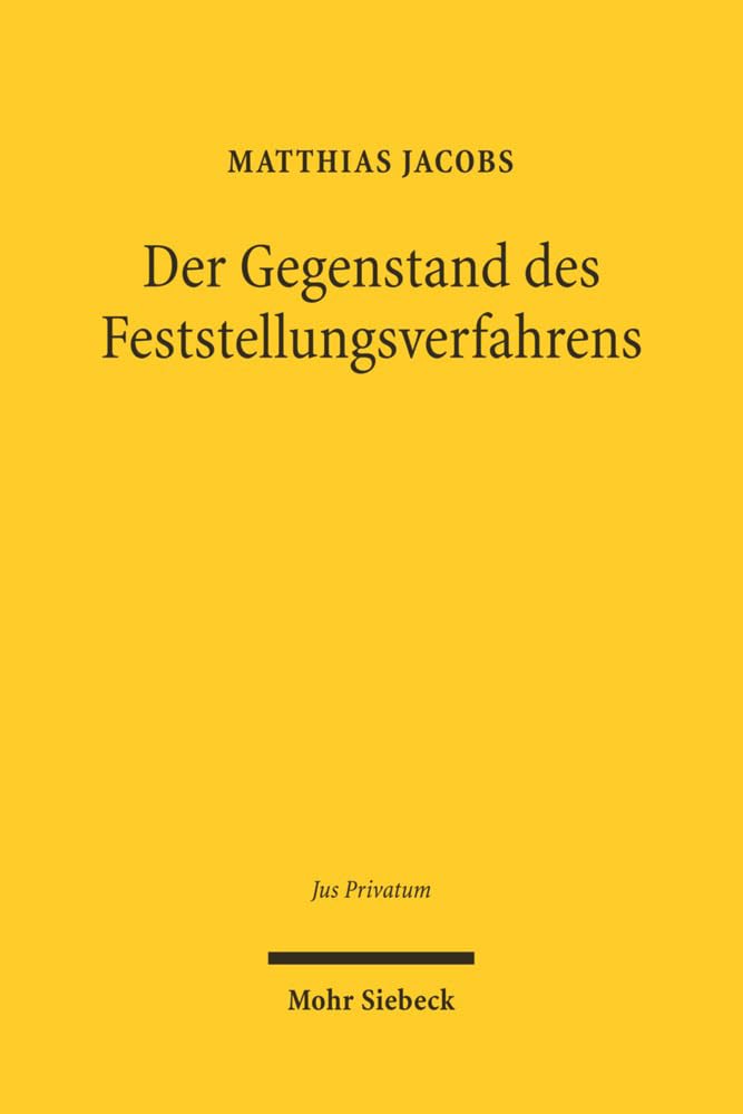 Der Gegenstand des Feststellungsverfahrens: Rechtsverhältnis und rechtliches Interesse bei Feststellungsstreitigkeiten vor Zivil- und Arbeitsgerichten (Jus Privatum, Band 97) Law