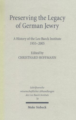 Preserving the Legacy of German Jewry. A History of the Leo Baeck Institute 1955 - 2005 Religion & Esotericism