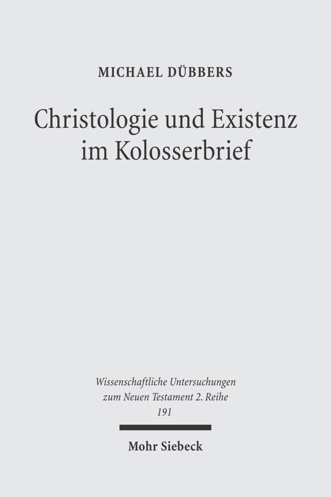Christologie und Existenz im Kolosserbrief: Exegetische und semantische Untersuchungen zur Intention des Kolosserbriefes (Wissenschaftliche Untersuchungen zum Neuen Testament 2. Reihe, Band 191) Film, Art & Culture