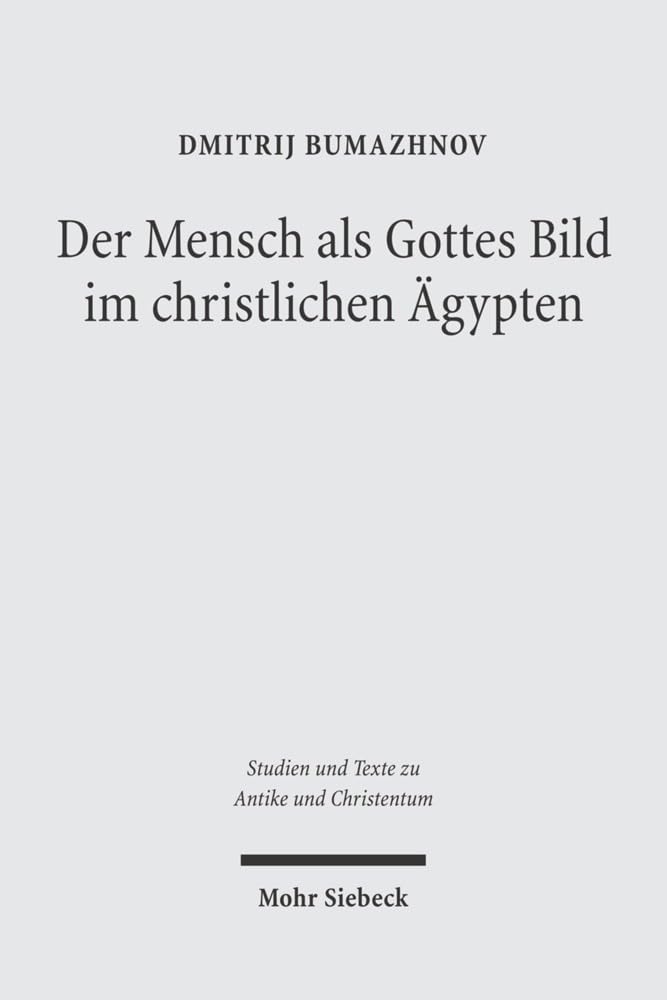 Der Mensch Als Gottes Bild Im Christlichen Agypten: Studien Zu Gen 1,26 in Zwei Koptischen Quellen Des 4.-5. Jahrhunderts book