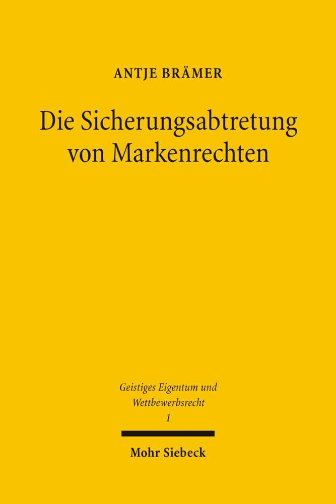Die Sicherungsabtretung von Markenrechten (Geistiges Eigentum und Wettbewerbsrecht, Band 1) Law