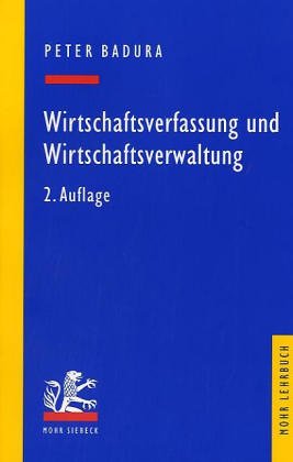 Wirtschaftsverfassung und Wirtschaftsverwaltung: Ein exemplarischer Leitfaden (Mohr Lehrbuch) Law