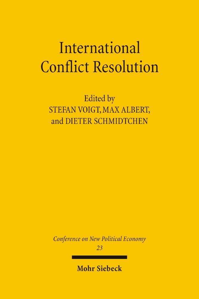 Conferences on New Political Economy: Vol. 23: International Conflict Resolution (Conferences on New Political Economy (früher: Jahrbuch für Neue Politische Ökonomie), Band 23) Law