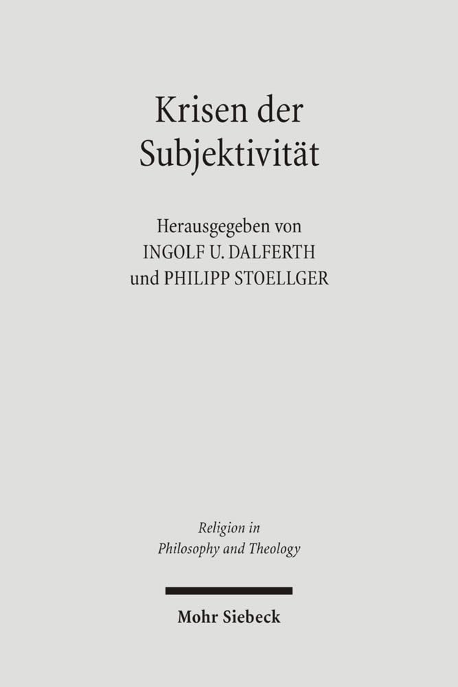 Krisen der Subjektivität: Problemfelder eines strittigen Paradigmas (Religion in Philosophy and Theology, Band 18) Philosophy