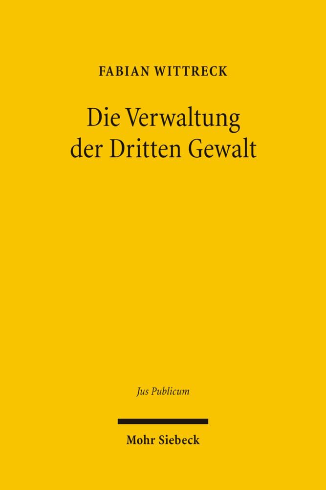Die Verwaltung der Dritten Gewalt (Jus Publicum, Band 143) Law