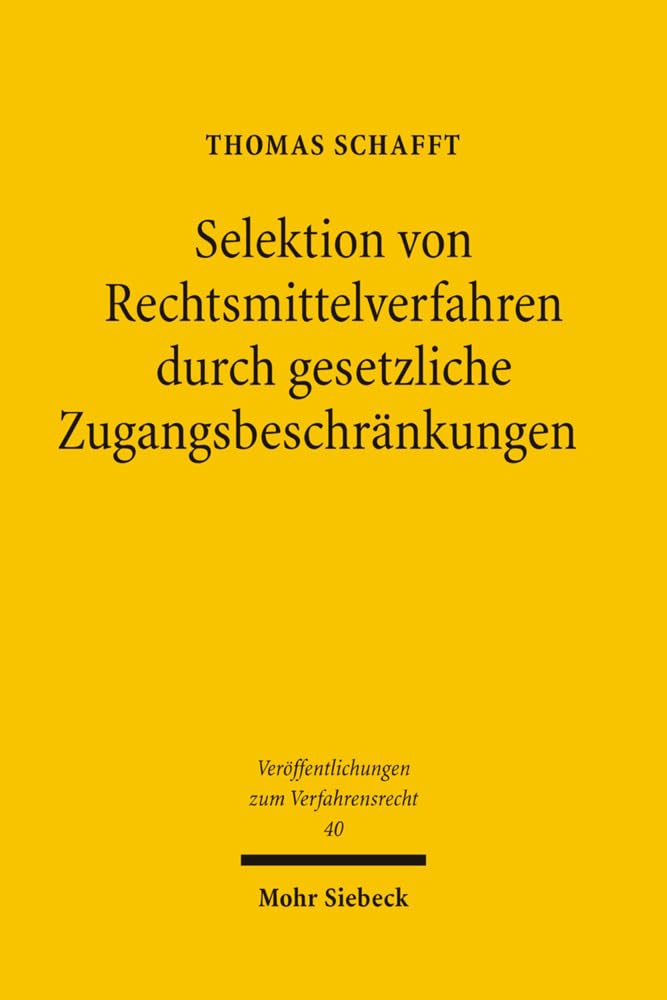 Selektion von Rechtsmittelverfahren durch gesetzliche Zugangsbeschränkungen: Diss. (Veröffentlichungen zum Verfahrensrecht, Band 40) Law