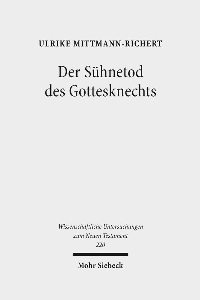 Der Sühnetod des Gottesknechts: Jesaja 53 im Lukasevangelium (Wissenschaftliche Untersuchungen zum Neuen Testament, Band 220) Death & Mourning