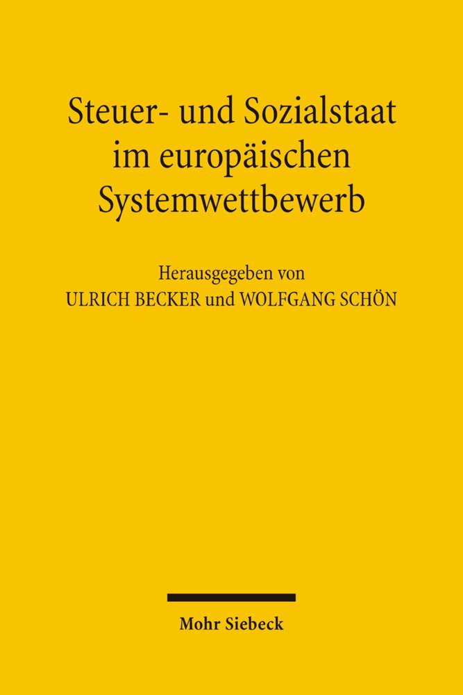 Steuer- und Sozialstaat im europäischen Systemwettbewerb: Beitr. d. gleichnamigen Tagung in München im Dezember 2004 Law