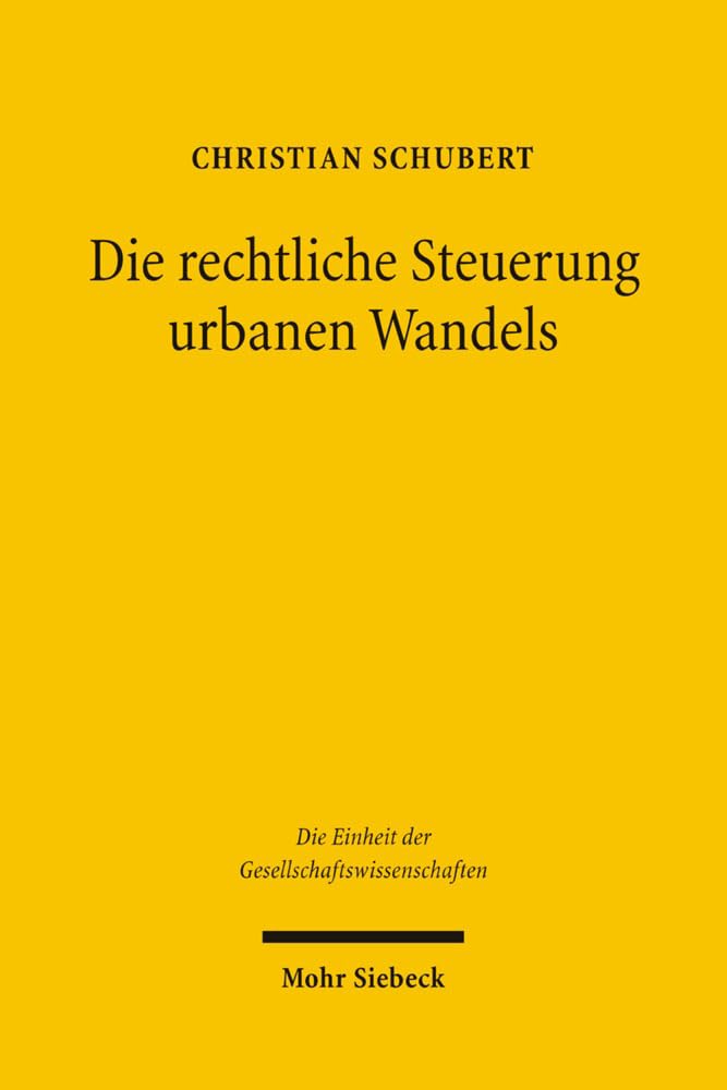 Die rechtliche Steuerung urbanen Wandels: Eine konstitutionenökonomische Untersuchung (Einheit der Gesellschaftswissenschaften, Band 135) Law
