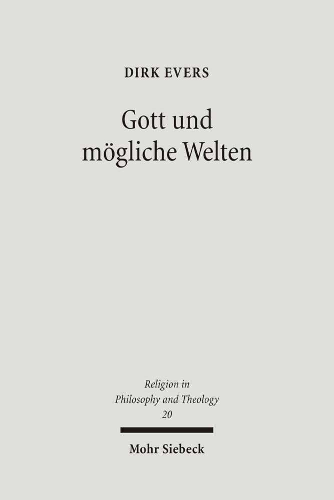 Gott und mögliche Welten: Studien zur Logik theologischer Aussagen über das Mögliche (Religion in Philosophy and Theology, Band 20) Philosophy