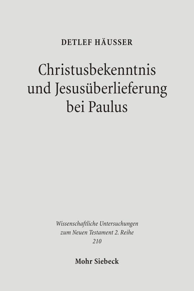 Christusbekenntnis und Jesusüberlieferung bei Paulus (Wissenschaftliche Untersuchungen zum Neuen Testament 2. Reihe, Band 210) Film, Art & Culture