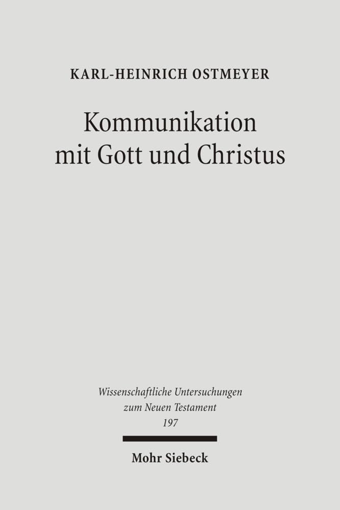 Kommunikation mit Gott und Christus: Sprache und Theologie des Gebetes im Neuen Testament (Wissenschaftliche Untersuchungen zum Neuen Testament, Band 197) Religion & Esotericism