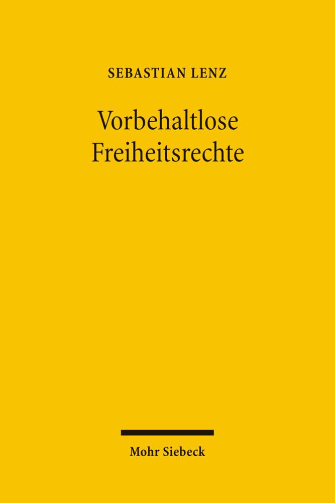 Vorbehaltlose Freiheitsrechte: Stellung und Funktion vorbehaltloser Freiheitsrechte in der Verfassungsordnung Law