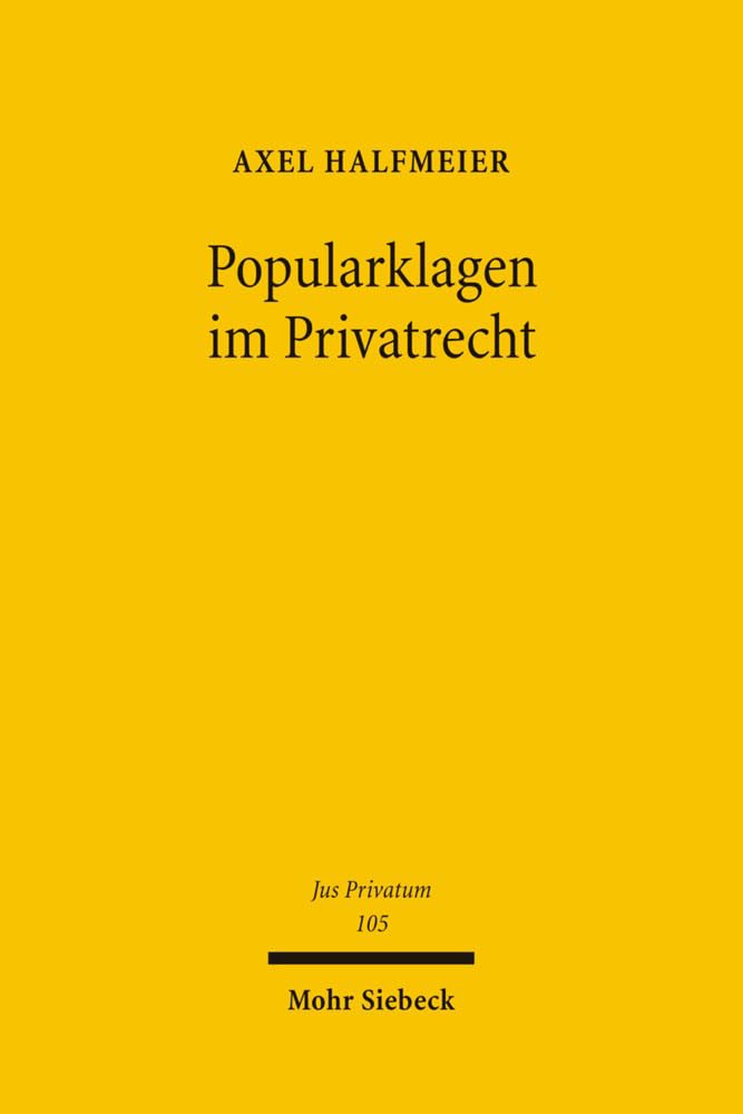 Popularklagen im Privatrecht: Zugleich ein Beitrag zur Theorie der Verbandsklage (Jus Privatum, Band 105) Law
