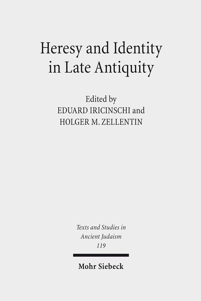 Heresy and Identity in Late Antiquity (Texts and Studies in Ancient Judaism, Band 119) Philosophy