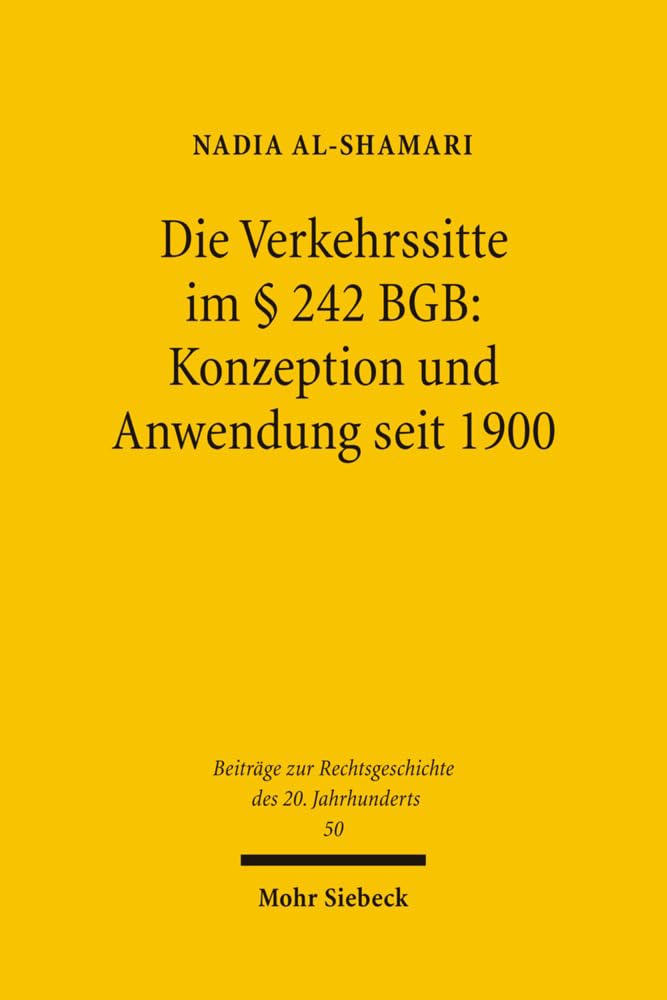 Die Verkehrssitte im § 242 BGB: Konzeption und Anwendung seit 1900: Dissertationsschrift (Beiträge zur Rechtsgeschichte des 20. Jahrhunderts, Band 50) Law