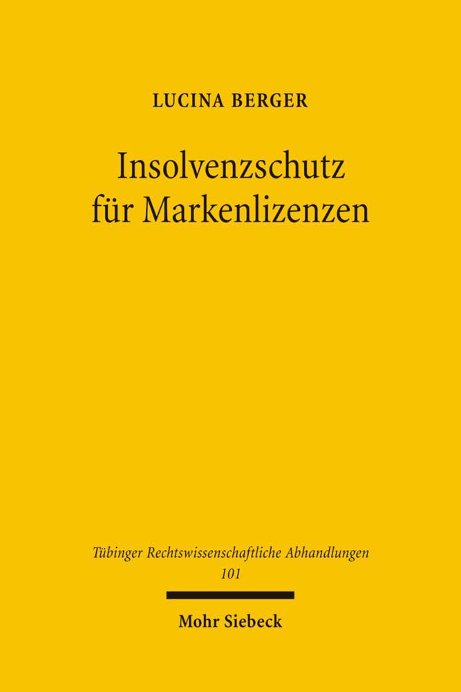Insolvenzschutz für Markenlizenzen (Tübinger Rechtswissenschaftliche Abhandlungen, Band 101) Law
