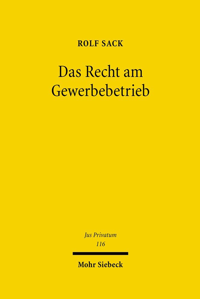 Das Recht am Gewerbebetrieb: Geschichte und Dogmatik (Jus Privatum, Band 116) Law