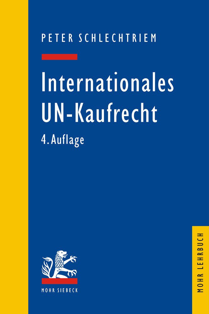 Internationales UN-Kaufrecht: Ein Studien- und Erläuterungsbuch zum Übereinkommen der Vereinten Nationen über Verträge über den internationalen ... Wareneinkauf (Cisg) (Mohr Lehrbuch) Law