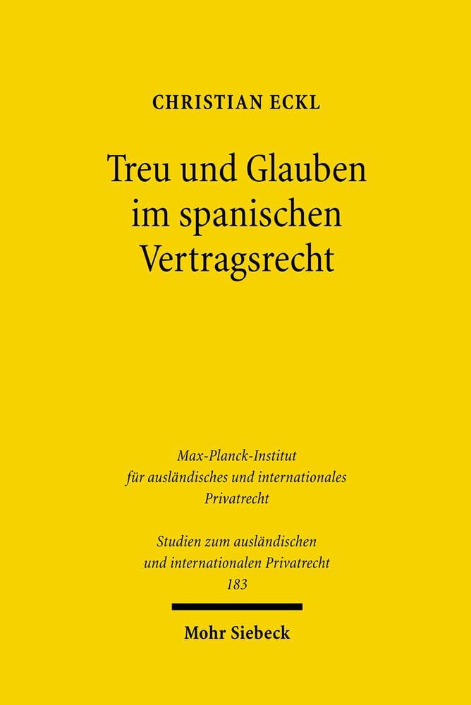 Treu und Glauben im spanischen Vertragsrecht (Studien zum ausländischen und internationalen Privatrecht, Band 183) Law
