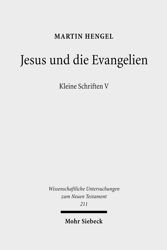 Kleine Schriften, Band 5: Jesus und die Evangelien: Kleine Schriften V (Wissenschaftliche Untersuchungen zum Neuen Testament, Band 211) Philosophy