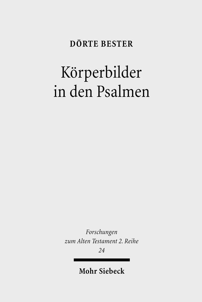 Körperbilder in den Psalmen: Studien zu Psalm 22 und verwandten Texten (Forschungen zum Alten Testament 2. Reihe, Band 24) Religion & Esotericism
