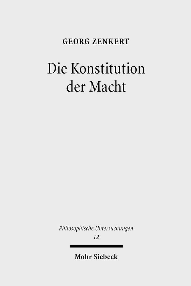 Die Konstitution der Macht: Kompetenz, Ordnung und Integration in der politischen Verfassung (Philosophische Untersuchungen, Band 12) Law