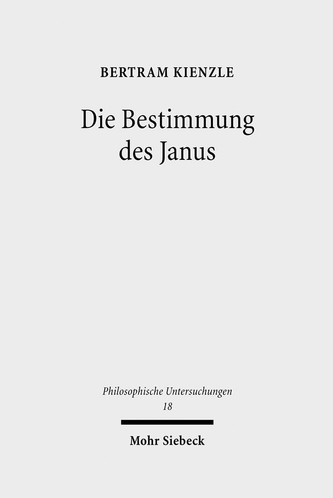 Die Bestimmung des Janus: Ereignisontologische und ereignislogische Grundlagen des analytischen Existenzialismus (Philosophische Untersuchungen, Band 18) Philosophy