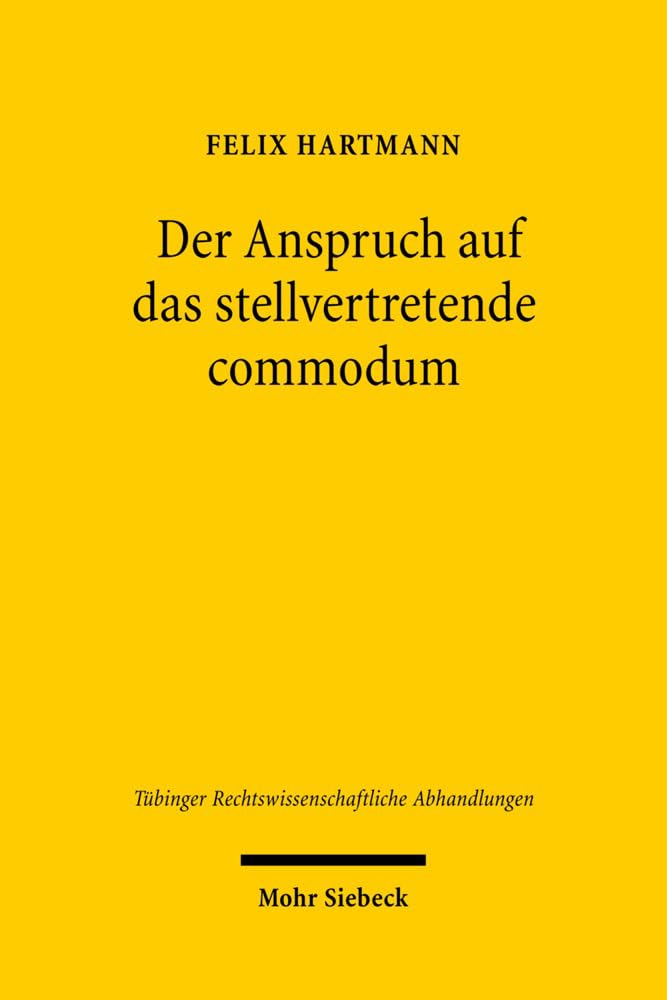 Der Anspruch auf das stellvertretende commodum (Tübinger Rechtswissenschaftliche Abhandlungen, Band 103) Law