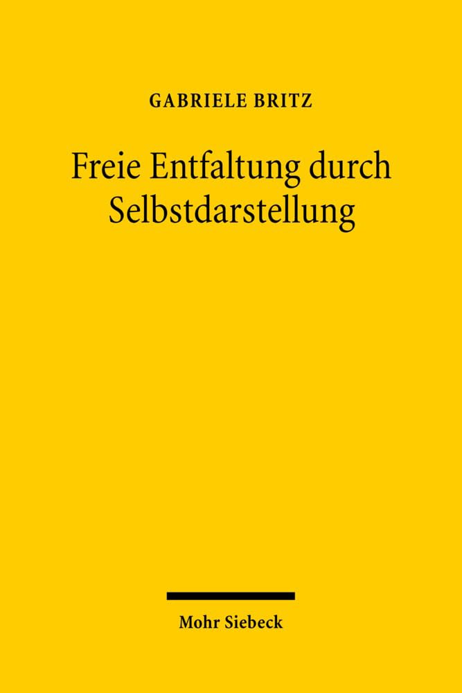 Freie Entfaltung durch Selbstdarstellung: Eine Rekonstruktion des allgemeinen Persönlichkeitsrechts aus Art. 2 I GG Law