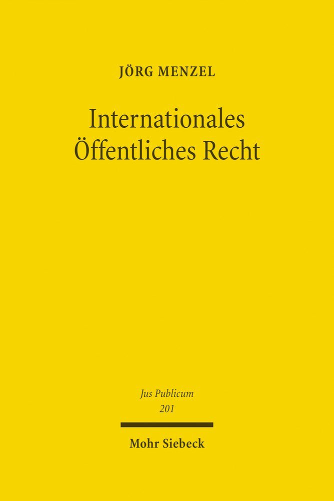 Internationales Öffentliches Recht: Verfassungs- und Verwaltungsgrenzrecht in Zeiten offener Staatlichkeit: Verfassungs- und Verwaltungsgrenzrecht in ... Habil.-Schr. (Jus Publicum, Band 201) Law
