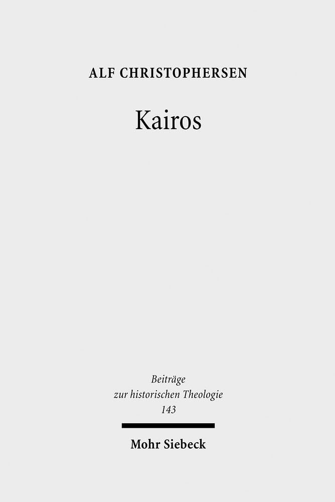 Kairos: Protestantische Zeitdeutungskämpfe in der Weimarer Republik (Beiträge zur historischen Theologie, Band 143) Religion & Esotericism